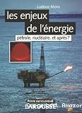 Les enjeux de l'énergie : Pétrole, nucléaire, et après ? vignette